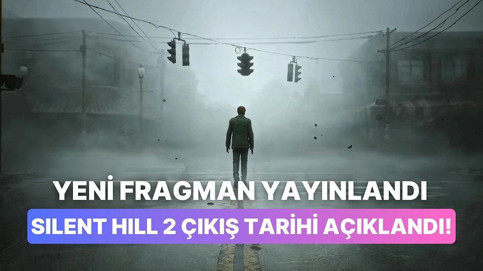 Silent Hill 2'den Yeni Oynanış Fragmanı Yayınlandı: Çıkış Tarihi Açıklandı!