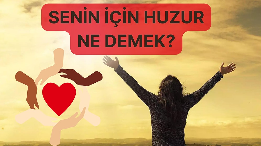 Senin İçin Huzur Ne Demek?