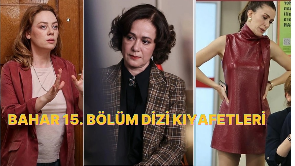 Bahar ve Ailesinin Hayatı Yeniden Mahvoluyor! Bahar Dizisinin 15. Bölüm Kıyafetleri ve Benzer Öneriler