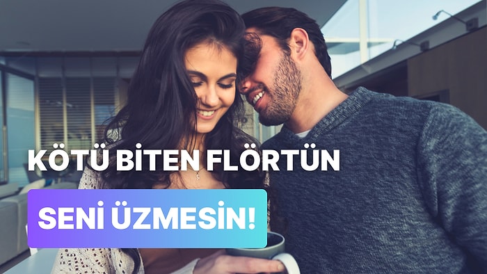 Gözümüzde Büyüttüğümüz Flörtümüz Hayal Kırıklığı Çıktığında Aklımızdan Geçen 10 Şey