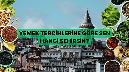 Yemek Yeme Alışkanlıklarına Göre Sen Türkiye'nin Hangi Şehrisin?