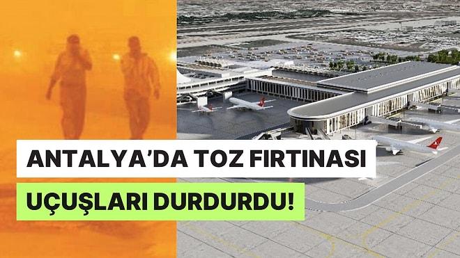 Antalya Havalimanı'nda Yaşanan Toz Fırtınası Nedeniyle Uçuşlar Ertelendi!