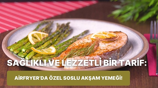 Sağlıklı Beslenmek İsteyenlere Özel: Airfryer'da Özel Soslu Akşam Yemeği Nasıl Yapılır?