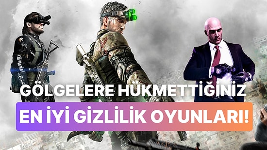 Gölgelere Hükmedin: Şimdiye Kadar Çıkmış En İyi Gizlilik Oyunları!