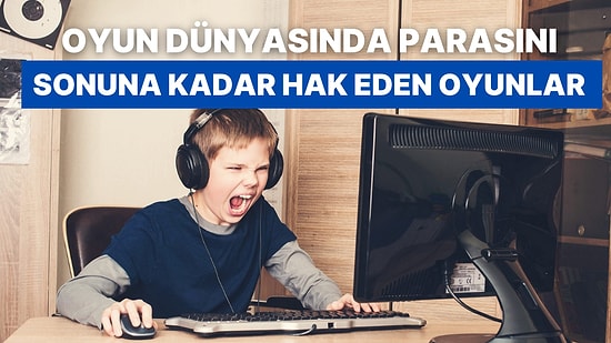 Verilen Parayı Son Kuruşuna Kadar Hak Eden İyi ki Oynamışım Diyeceğiniz 13 Oyun