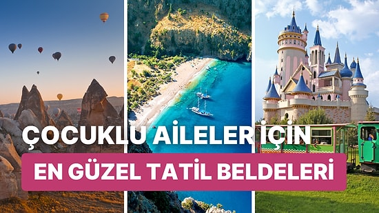 Ailecek Eğlenmeye Hazırlanın: Çocuklu Aileler İçin En Güzel Tatil Beldeleri