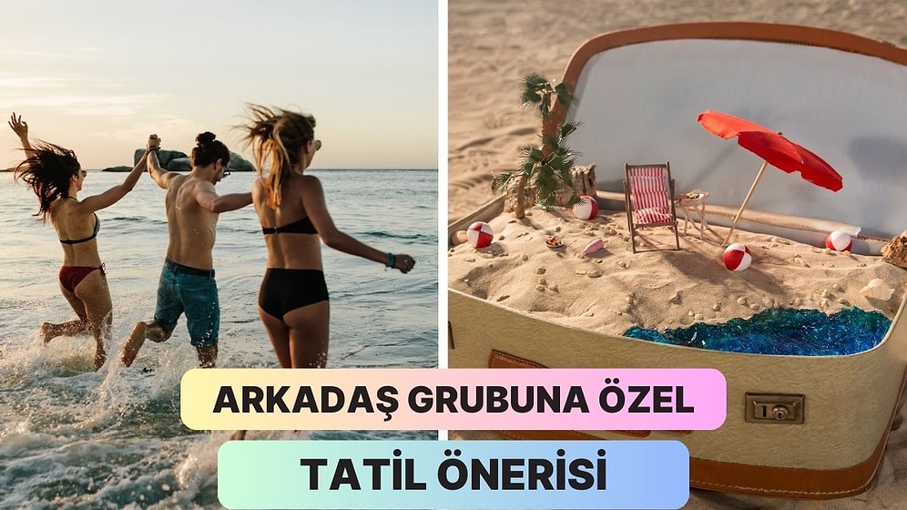 Bize Arkadaşlarını Anlat, Size Özel Tatil Planı Yapalım!