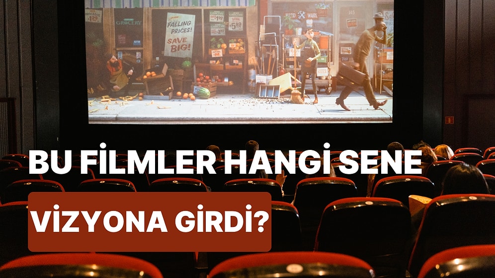 Bu Filmlerin Hangi Yıl Vizyona Girdiğini Bulabilecek misin?