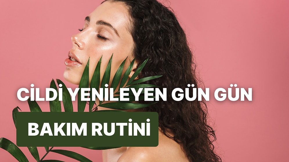 Haftanın Her Gününe Özel Cilt Bakım Rutini Oluşturmanızı Sağlayacak 10 Tüyo