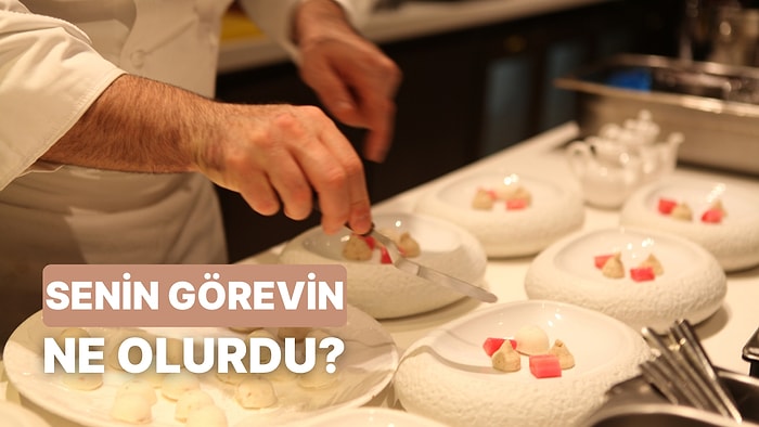 Michelin Yıldızlı Bir Restoranda Aşçı Olsan Senin Görevin Ne Olurdu?