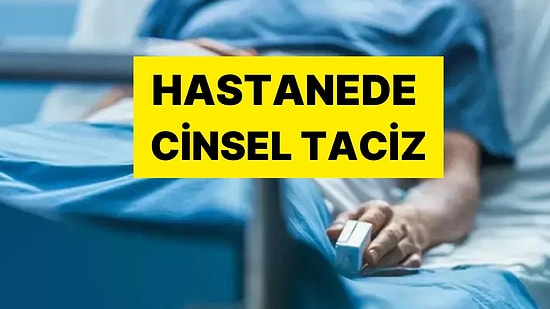 Hastanede Skandal Olay! 7 Hastasına Cinsel Saldırıdan Tutuklanmıştı: Hakkında İstenen Hapis Cezası Belli Oldu
