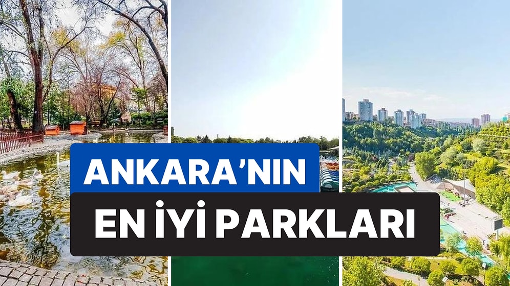 Bayramda Doğanın Güzelliklerini İliklerinize Kadar Hissedeceğiniz Ankara'nın En Popüler Parkları