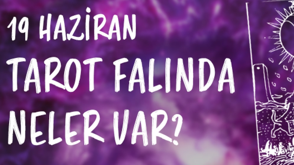 Tarot Falına Göre 19 Haziran Çarşamba Günü Senin İçin Nasıl Geçecek?