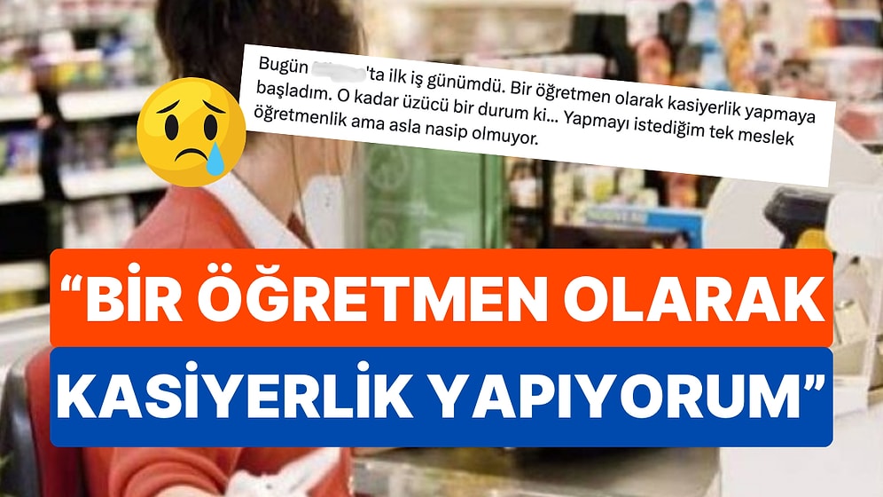 Kasiyerlik Yaptığını Söyleyen Öğretmenin X'te Yazdıkları Herkesi Düşündürdü