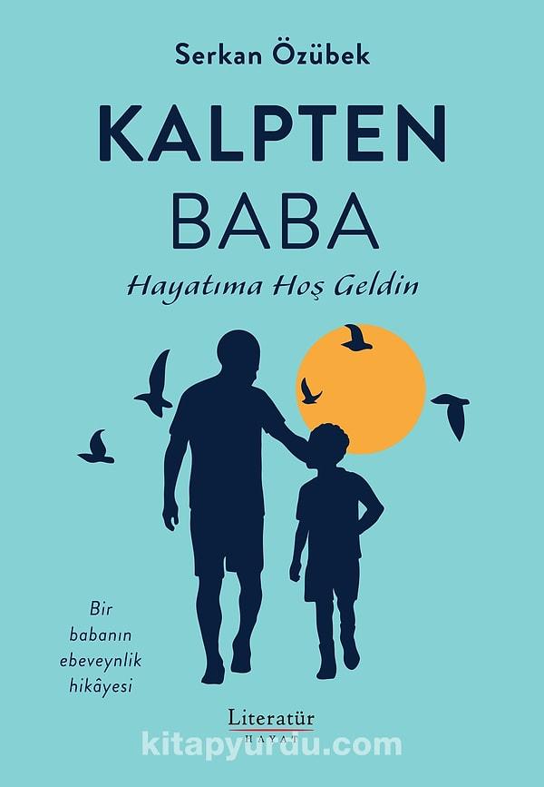 Son olarak, Türkiye'de ilk evlat edinen bekar baba Serkan Özübek'in, sadece babalar için değil tüm ebeveynler için rehber niteliğindeki kitabı 'Kalpten Baba' ile tanışmanızı istiyoruz.