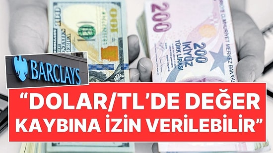 Dünyaca Ünlü İngiliz Banka Barclays'ten Dikkat Çeken Dolar/TL Tahmini: "Değer Kaybına İzin Verilebilir"