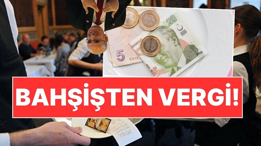 Şoke Eden Öneri Ortaya Çıktı: Türkiye'de Bahşişten Vergi mi Alınacak?