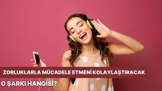 Hayatındaki Zorluklarla Mücadele Etmeni Kolaylaştıracak Pozitif Bir Şarkı Öneriyoruz!