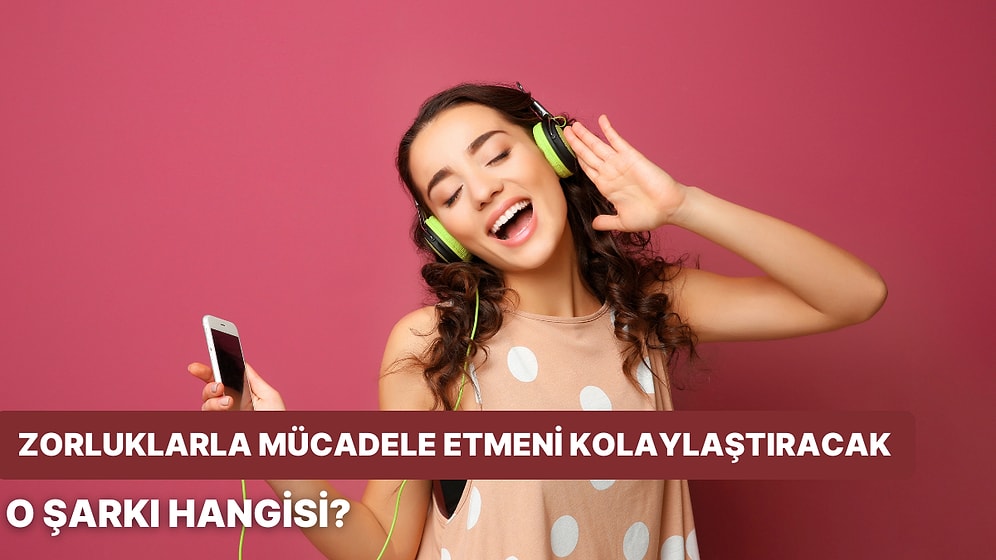 Hayatındaki Zorluklarla Mücadele Etmeni Kolaylaştıracak Pozitif Bir Şarkı Öneriyoruz!