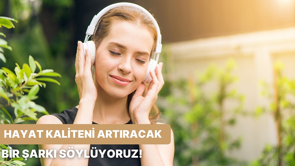 Hayat Kaliteni Artıracak Bir Şarkı Öneriyoruz!