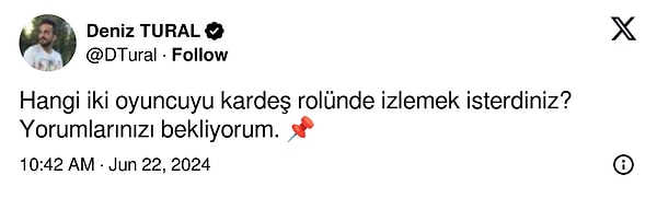 Televizyon ve dizi dünyasına özgü paylaşımlarıyla dikkat çeken Deniz Tural, takipçilerine "Hangi iki oyuncuyu kardeş rolünde izlemek isterdiniz?" sorusunu sordu. Gelen yanıtları sizler için derledik.