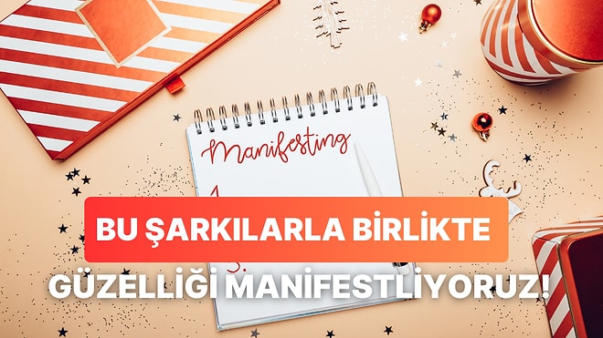 Tüm Güzellikleri Hayatına Çekmek İsteyenler İçin Manifest Niteliğindeki 12 Şarkı