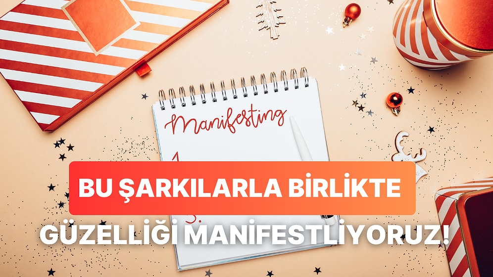 Tüm Güzellikleri Hayatına Çekmek İsteyenler İçin Manifest Niteliğindeki 12 Şarkı