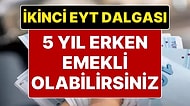 İkinci EYT Dalgası Geliyor: 5 Yıl Erken Emekli Olabilirsiniz! 1 Milyondan Fazla Kişiye EYT Gelecek
