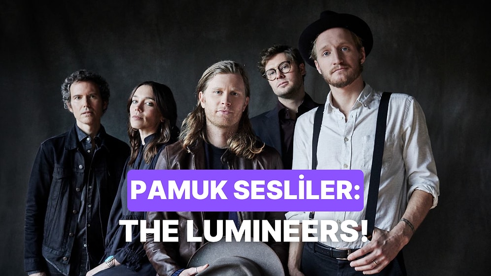 Dinlerken Kulağınızı Okşayan 10 The Lumineers Şarkısı