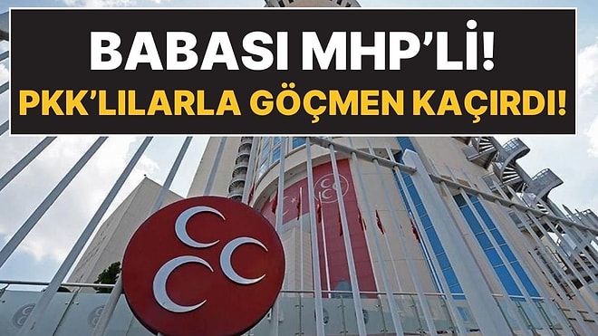 MHP'li Babanın Göçmen Kaçakçısı Oğlu! Tekneden PKK'lı da Çıktı