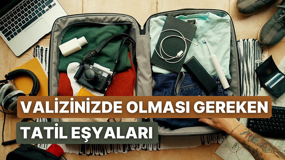 Tatile Çıkmadan Önce Bu İçeriğe Bakmalısınız! Valizinizde Kesinlikle Olması Gereken 10 Kullanışlı Tatil Eşyası