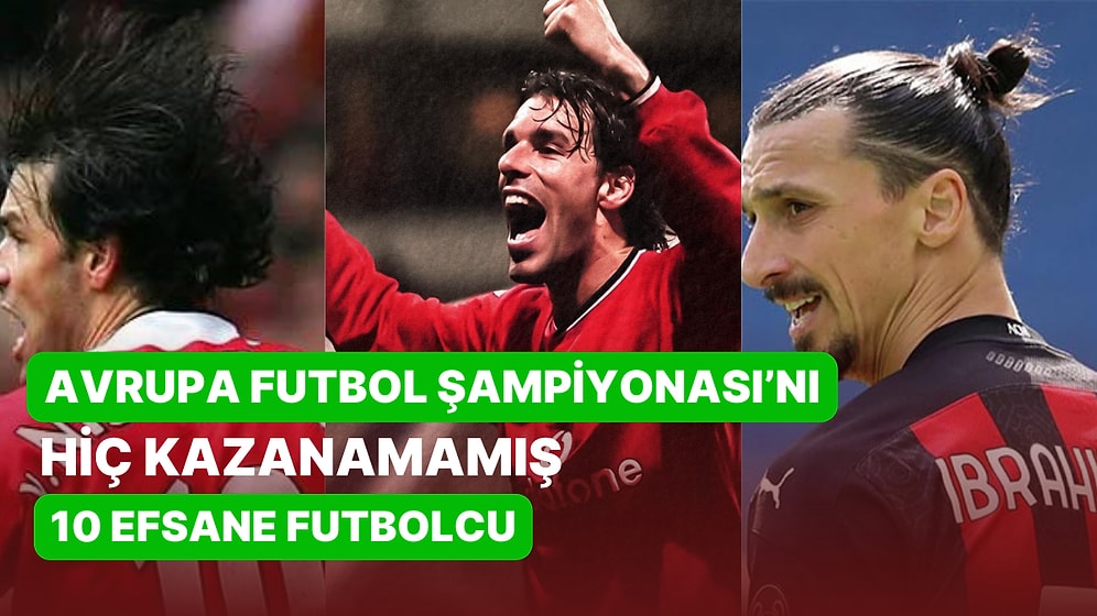 Avrupa Futbol Şampiyonası’nı Hiç Kazanamamış 10 Efsane Futbolcu