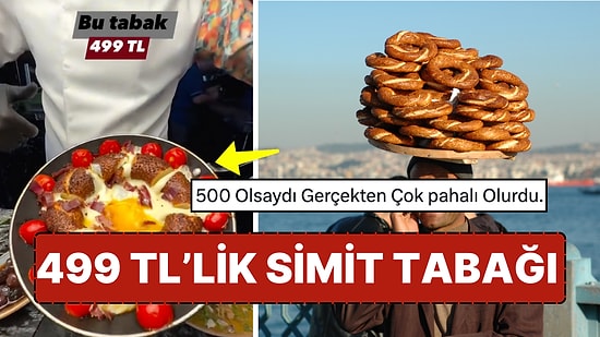 Sosyal Medyayı İkiye Bölen 499 TL'lik Simit Tabağı 'Vatandaşın Fiyat Algısını Bir Kez Daha Karıştırdı'!