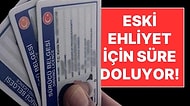Dikkat Çevirmede Ceza Yazılacak: Eski Ehliyetler İçin Süre Doluyor!