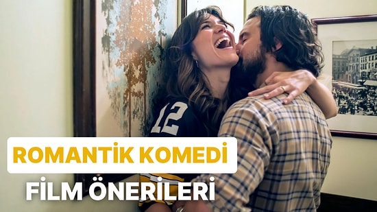 Hayatının Aşkını Arayanlara: Hepimizin Eğlenceli Bir Aşk İstemesine Sebep Olan 12 Romantik Komedi Filmi