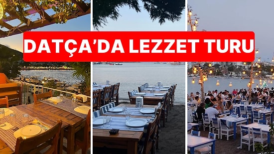 Datça'da Yemek Yenilecek Mekanları Sıralıyoruz! İşte Datça'daki En Güzel Restoran ve Meyhaneler