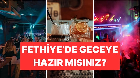 Fethiye'de Eğlenceye Doyun: Fethiye'nin En İyi Gece Kulüpleri ve Barları!