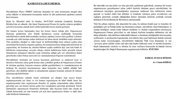 Tüm bunlar yaşanırken, Merve Özbey'in avukatı Canan Kırbaç'tan da kamuoyuna açıklama geldi. Merve Özbey'in teknik ekibinin konserden önce çok cidi kazalara neden olabilecek birtakım teknik eksiklikler tespit ettiğini ve Özbey'in konser alanının konserden önce taahhüt edildiği hale getirilmemesi durumunda sahneye çıkmayacağınının belirtildiğini vurguladı.