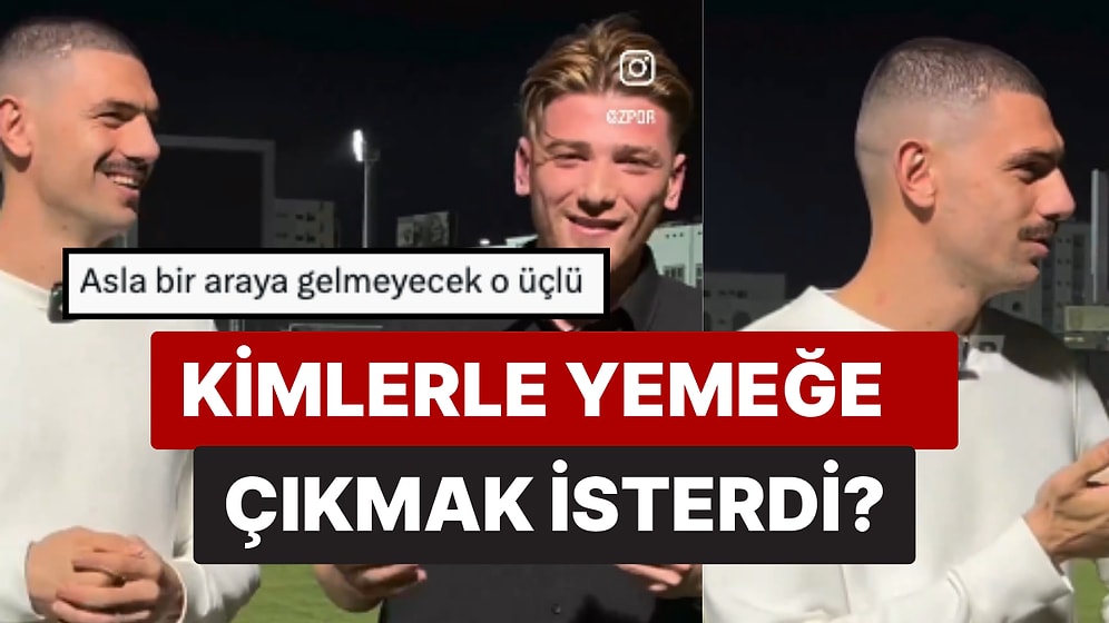 Milli Futbolcu Merih Demiral'e 3 Kişiyle Yemek Yeme Şansı Olsa Kimleri Seçeceği Soruldu