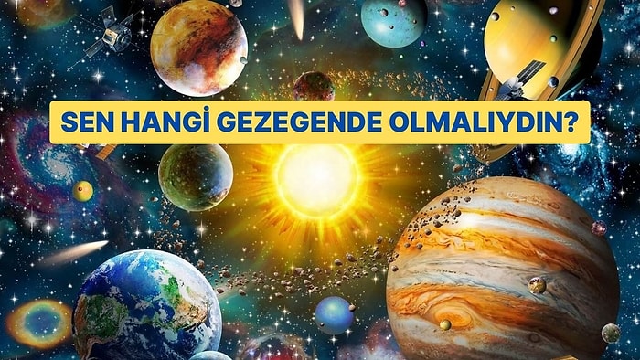 Sen Hangi Gezegende Olmalıydın?