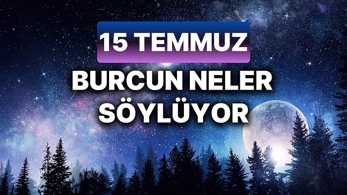 Günlük Burç Yorumuna Göre 15 Temmuz Pazartesi Günün Nasıl Geçecek?