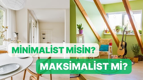 Minimalist Bir İnsan mısın Maksimalist mi?