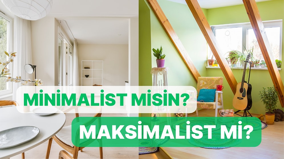 Minimalist Bir İnsan mısın Maksimalist mi?