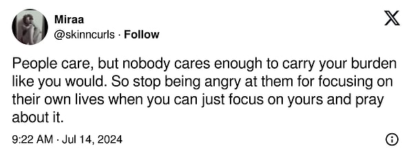 "İnsanlar umursuyor, ama kimse senin yükünü senin gibi taşıyacak kadar umursamıyor."
