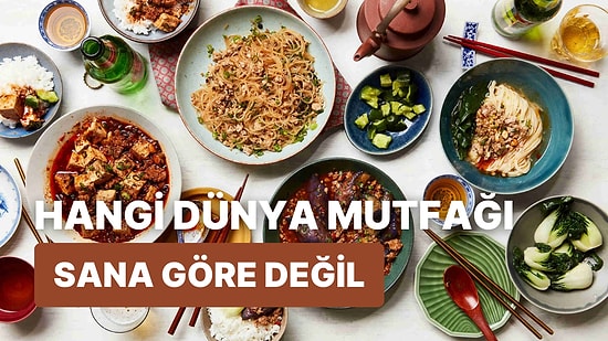 Seçimlerine Göre Hangi Dünya Mutfağı Sana Göre Değil Ortaya Çıkarıyoruz!