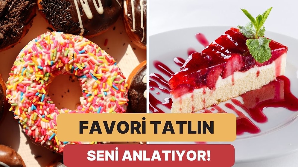 En Sevdiğin Tatlıyı Seç, Karakterini Analiz Edelim!