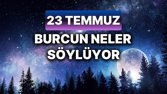 Günlük Burç Yorumuna Göre 23 Temmuz Salı Günün Nasıl Geçecek?