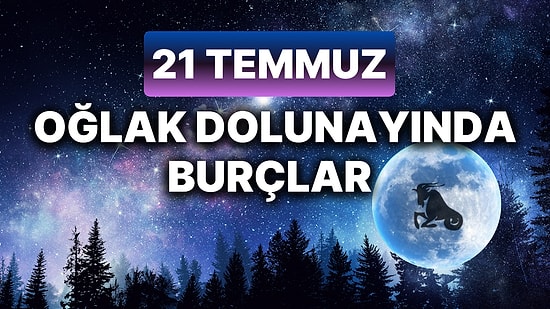 Oğlak Dolunayının Etkileri! Günlük Burç Yorumuna Göre 21 Temmuz Pazar Günün Nasıl Geçecek?