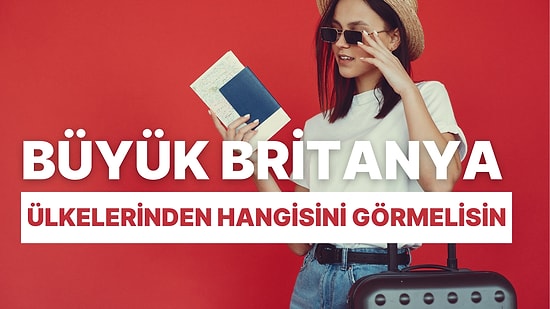 Büyük Britanya Ülkelerinden Hangisini Görmelisin?