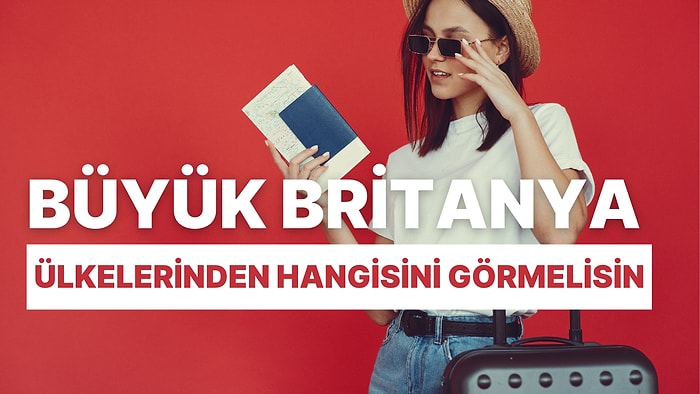 Büyük Britanya Ülkelerinden Hangisini Görmelisin?